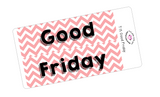 T13 || Chevron Good Friday Full Day Stickers