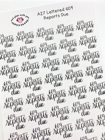 A27 || Hand-Lettered 609 Reports Due Stickers